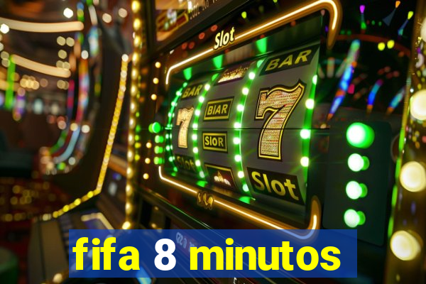 fifa 8 minutos